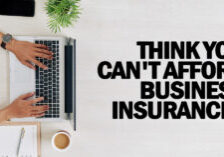 BUSINESS- Think You Can't Afford Business Insurance_